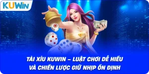 Tài xỉu KUWIN – Luật Chơi Dễ Hiểu Và Chiến Lược Giữ Nhịp Ổn Định