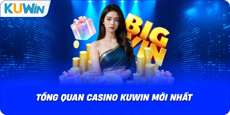tổng quan casino kuwin mới nhất
