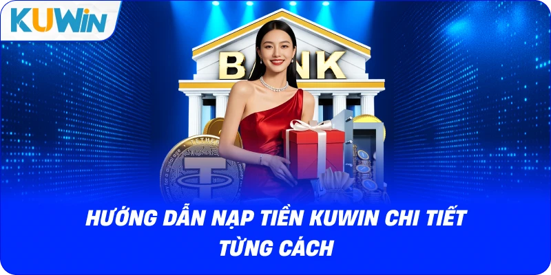 hướng dẫn nạp tiền kuwin chi tiết từng cách
