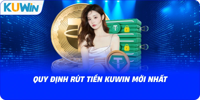 quy định rút tiền kuwin mới nhất